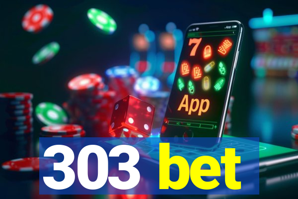 303 bet